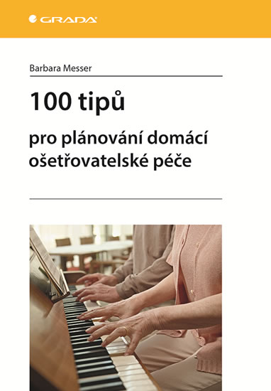 100 tipů pro plánování domácí ošetřovatelské péče - Messer Barbara