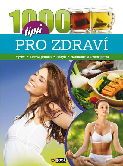 1000 tipů pro zdraví - Výživa * Léčivá příroda * Pohyb * Harmonická životospráva - neuveden