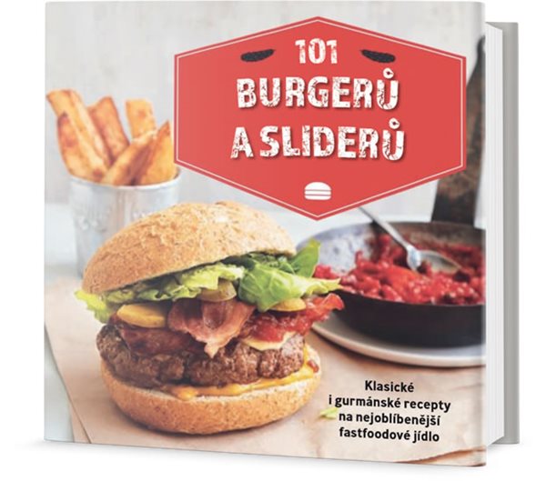 101 burgerů a sliderů - Klasické i gurmánské recepty na nejoblíbenější fastfoodové jídlo - neuveden