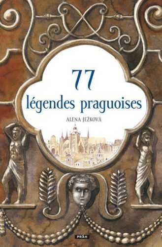 77 légendes praguoises / 77 pražských legend (francouzsky) - Ježková Alena