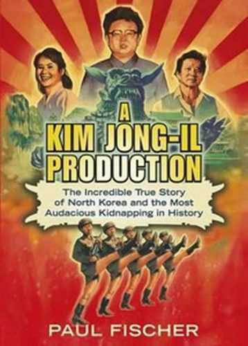 A Kim Jong-Il Production - Fischer Paul