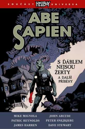 Abe Sapien 2 - S ďáblem nejsou žerty a další příběhy - Mignola Mike a kolektiv