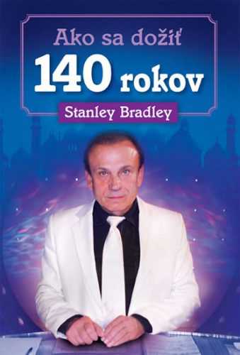 Ako sa dožiť 140 rokov - Bradleay Stanley