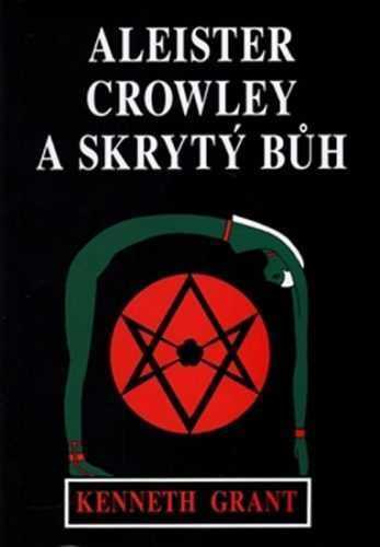 Aleister Crowley a skrytý Bůh - Grant Kenneth