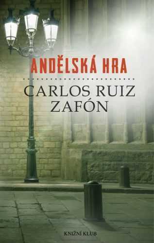 Andělská hra - Zafón Carlos Ruiz