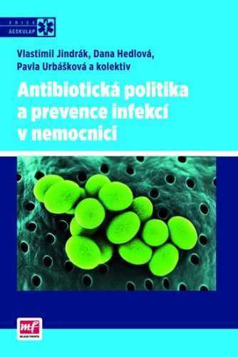 Antibiotická politika a prevence infekcí v nemocnici - Jindrák Vlastimil a kolektiv - 17x24