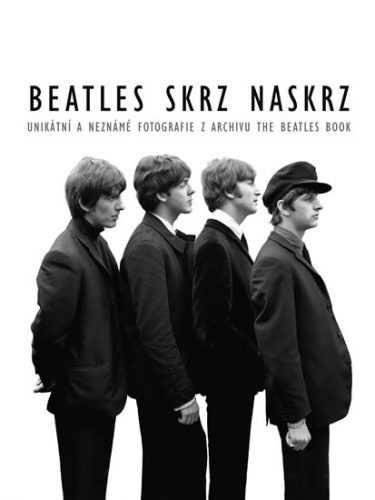 Beatles skrz naskrz - Unikátní a neznámé fotografie z archivu The Beatles Book - Adams Tom - 25x34 cm