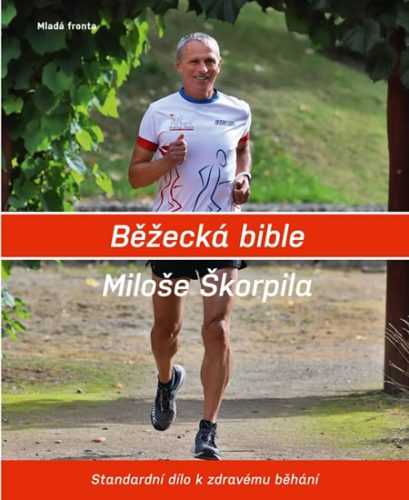 Běžecká bible Miloše Škorpila - Standardní dílo k zdravému běhání - Škorpil Miloš