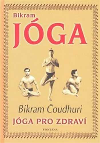 Bikram Jóga - Jóga pro zdraví - Čoudhuri Bikram