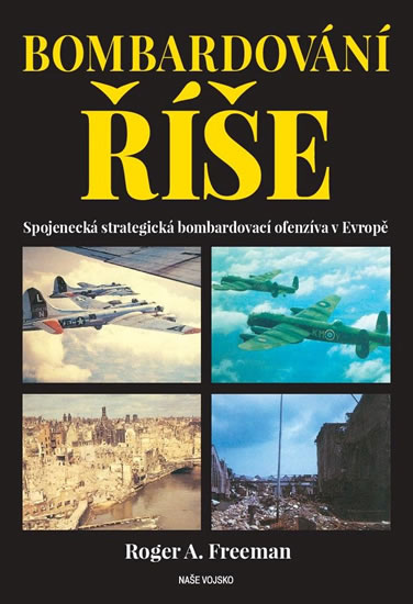 Bombardování říše - Spojenecká strategická bombardovací ofenzíva v Evropě - Freeman Roger A.