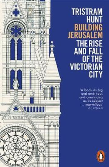 Building Jerusalem : The Rise and Fall of the Victorian City - Hunt Tristram