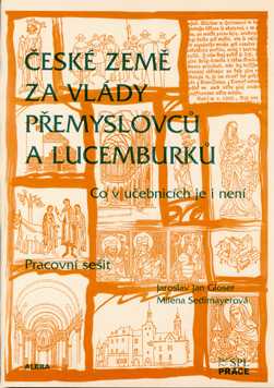 České země za vlády Přemyslovců a Lucemburků - co v učebnicích je i není - pracovní sešit 7.r. ZŠ - Gloser