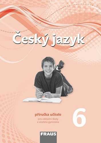 Český jazyk 6.r.ZŠ a prima víceletého gymnázia-příručka pro učitele - nová generace - Krausová