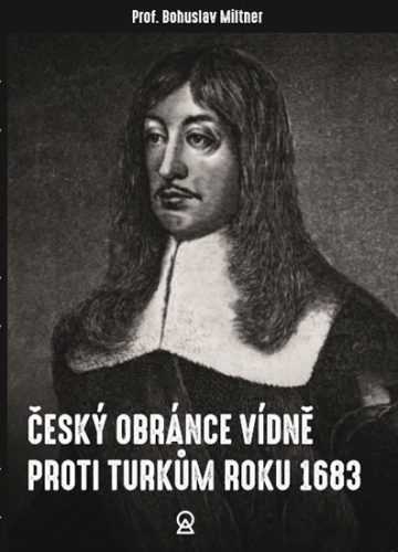 Český obránce Vídně proti Turkům roku 1683 - Miltner Jan Bohuslav