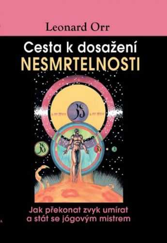 Cesta k dosažení nesmrtelnosti - Leonard Orr - 15x21