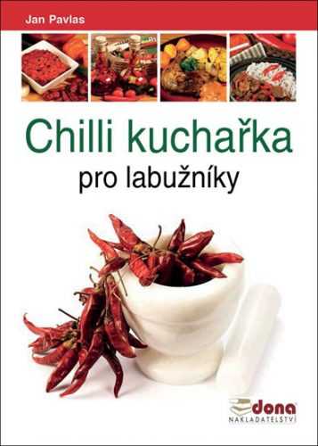 Chilli kuchařka pro labužníky - Pavlas Jan