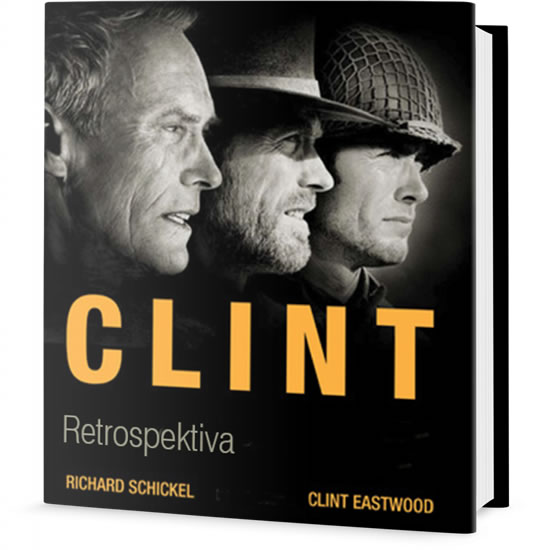 Clint Eastwood - Retrospektiva - Schickel Richard