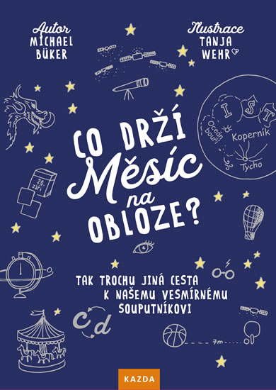 Co drží Měsíc na obloze? - Tak trochu jiná cesta k našemu vesmírnému souputníkovi - Büker Michael