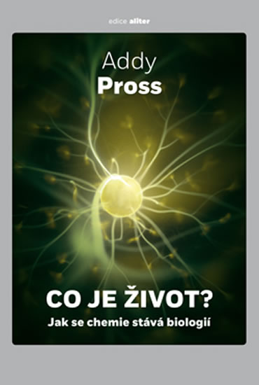 Co je život? - Jak se chemie stává biologií - Pross Addy