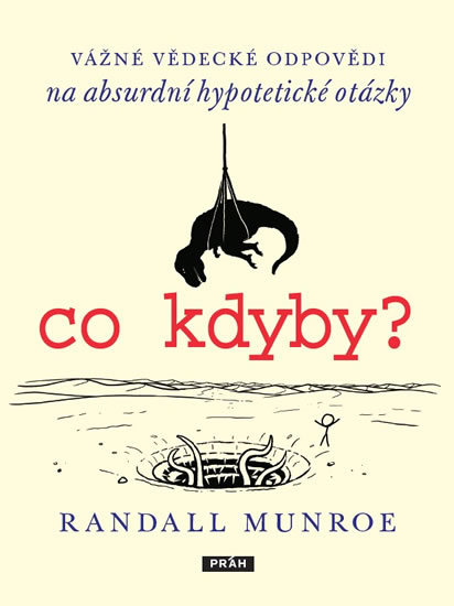 Co kdyby? Vážné vědecké odpovědí na absurdní hypotetické otázky - Munroe Randall