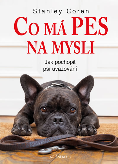 Co má pes na mysli - Jak pochopit psí uvažování - Coren Stanley