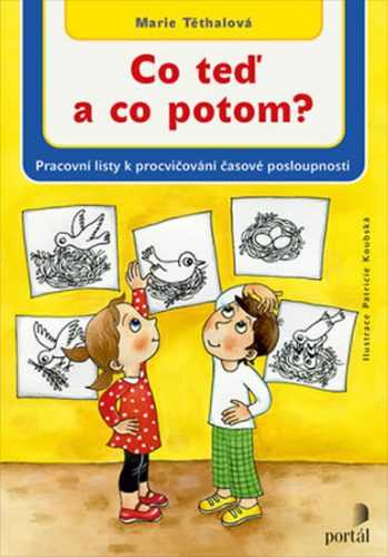 Co teď a co potom? - Pracovní listy k procvičení časové posloupnosti - Těthalová Marie