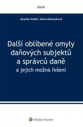 Další oblíbené omyly daňových subjektů a správců - Jaroslav Kobík