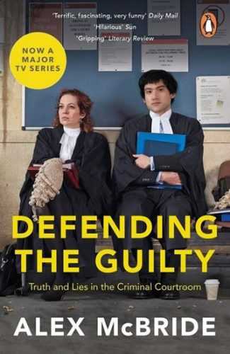 Defending the Guilty:Truth and Lies in the Criminal Courtroom (Film Tie In) - McBride Alex