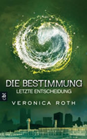 Die Bestimmung 03 - Letzte Entscheidung : Band 3 - Rothová Veronica