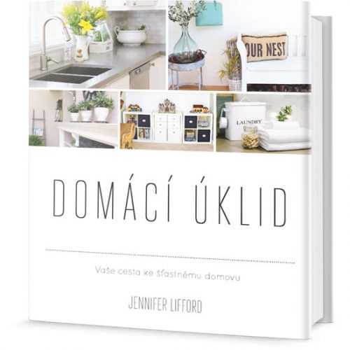 Domácí úklid - Vaše cesta ke šťastnému domovu - Lifford Jennifer