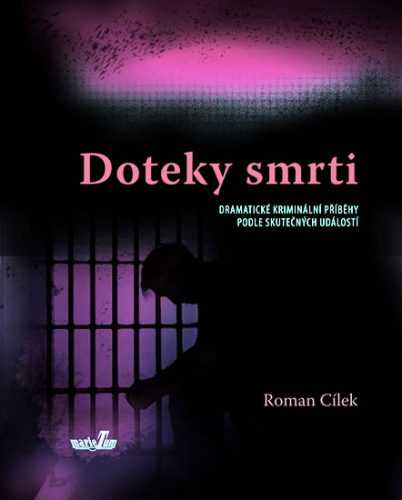 Doteky smrti - Dramatické kriminální příběhy podle skutečných událostí - Cílek Roman - 14