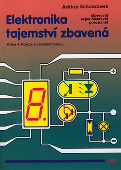 Elektronika tajemství zbavená - Kniha 4: Pokusy s optoelektronikou - Schommers Adrian