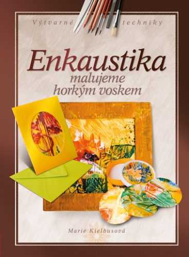 Enkaustika - malujeme horkým voskem - M. Kielbusová - 167×225