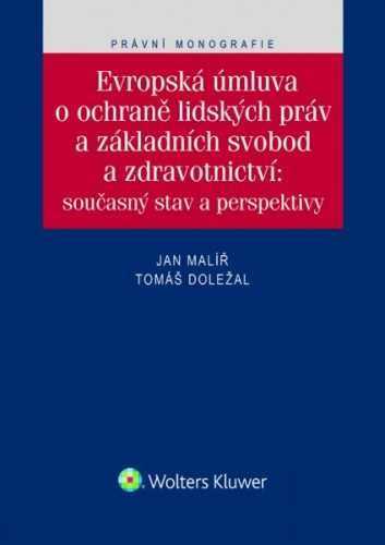 Evropská úmluva o ochraně lidských práv a základních svobod a zdravotnictví: současný stav a perspek - Jan Malíř