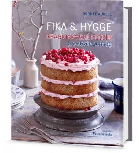 FIKA & HYGGE - Skandinávské pečení pro chvíle pohody - Aurell Bronte