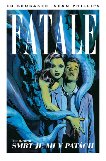 Fatale 1 - Smrt je mi v patách - Brubaker Ed