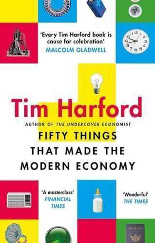 Fifty Things That Made the Modern Economy - Harford Tim