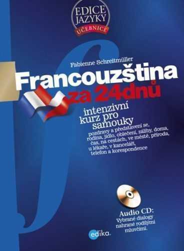 Francouzština za 24 dnů. Intenzivní kurz pro samouky - Schreitmuller Fabienne - 17x23