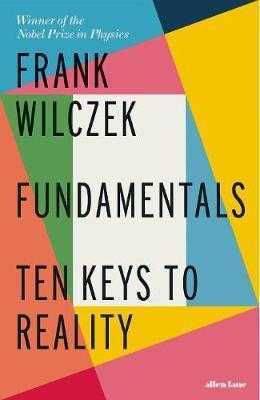 Fundamentals : Ten Keys to Reality - Wilczek Frank