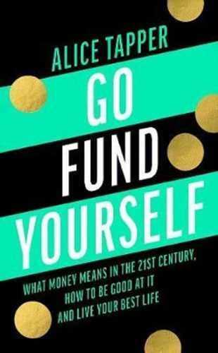 Go Fund Yourself : What Money Means in the 21st Century