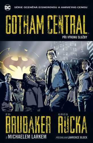 Gotham Central 1 - Při výkonu služby - Brubaker Ed