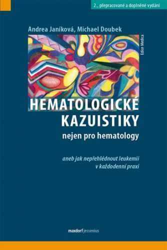 Hematologické kazuistiky nejen pro hematology aneb jak nepřehlédnout leukemii v každodenní praxi - Janíková Andrea