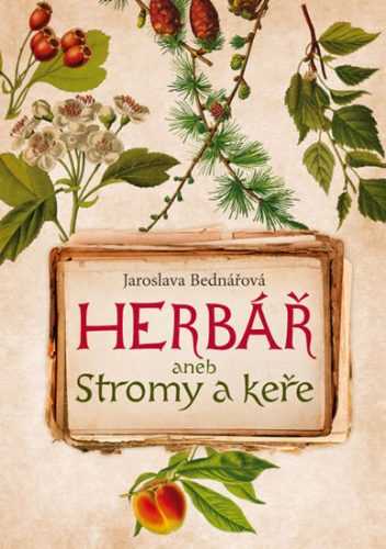 Herbář aneb Stromy a keře - Bednářová Jaroslava