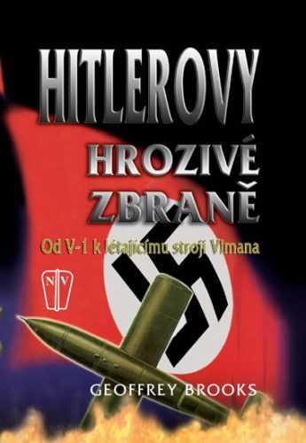 Hitlerovy hrozivé zbraně od V-1 k létajícímu stroji Vimana - Brooks Geoffrey - 16