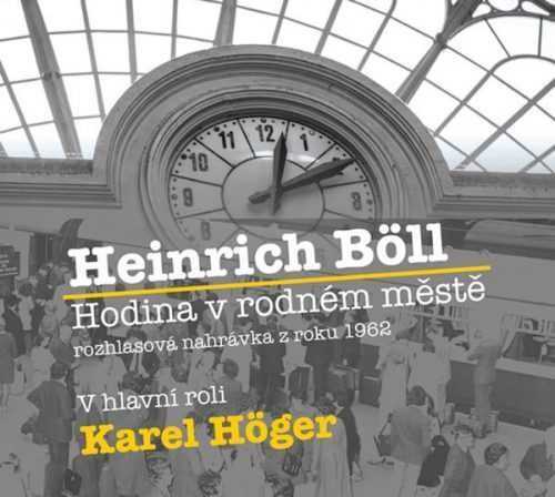 Hodina v rodném městě - CD (Čte Karel Höger) - Böll Heinrich