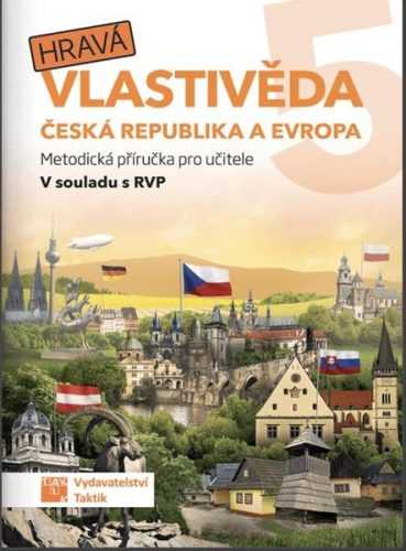 Hravá vlastivěda 5 - Česká republika a Evropa - metodická příručka - Mgr. Z. Švihlová a kol. - A5