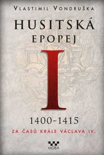 Husitská epopej I. 1400-1415 - Za časů krále Václava IV. - Vondruška Vlastimil