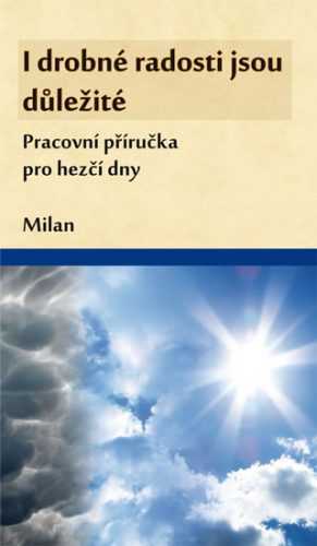 I drobné radosti jsou důležité (Pracovní příručka pro hezčí dny) - Milan - 8