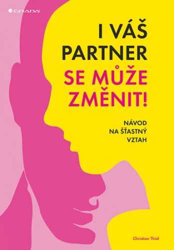 I váš partner se může změnit! - Návod na šťastný vztah - Thiel Christian