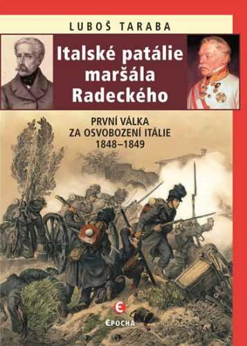 Italské patálie maršála Radeckého (První válka za osvobození Itálie 1848–1849) - Taraba Luboš